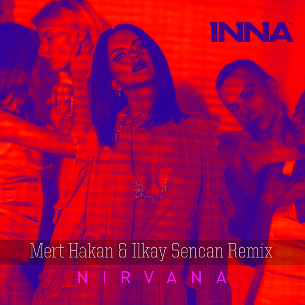 Nirvana (Mert Hakan & Ilkay Sencan Remix) (Feat. Mert Hakan & Ilkay Sencan) - Inna feat. Mert Hakan & Ilkay Sencan