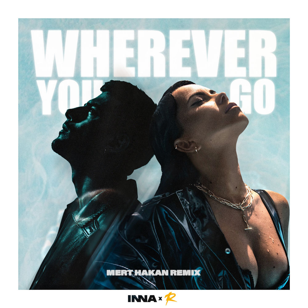 Wherever You Go (Mert Hakan Remix) (Feat. Mert Hakan) - Inna & Reynmen feat. Mert Hakan