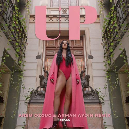 INNA - Up (Arem Ozguc x Arman Aydin Remix)