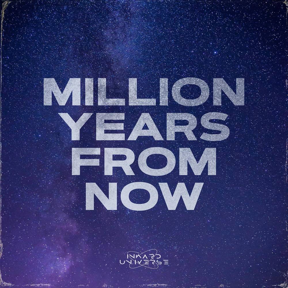 Inward Universe - Million Years From Now