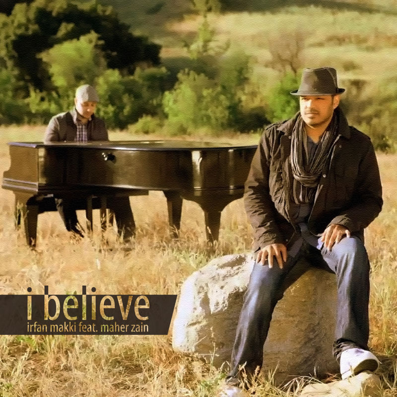 I Believe - Irfan Makki feat. Maher Zain
