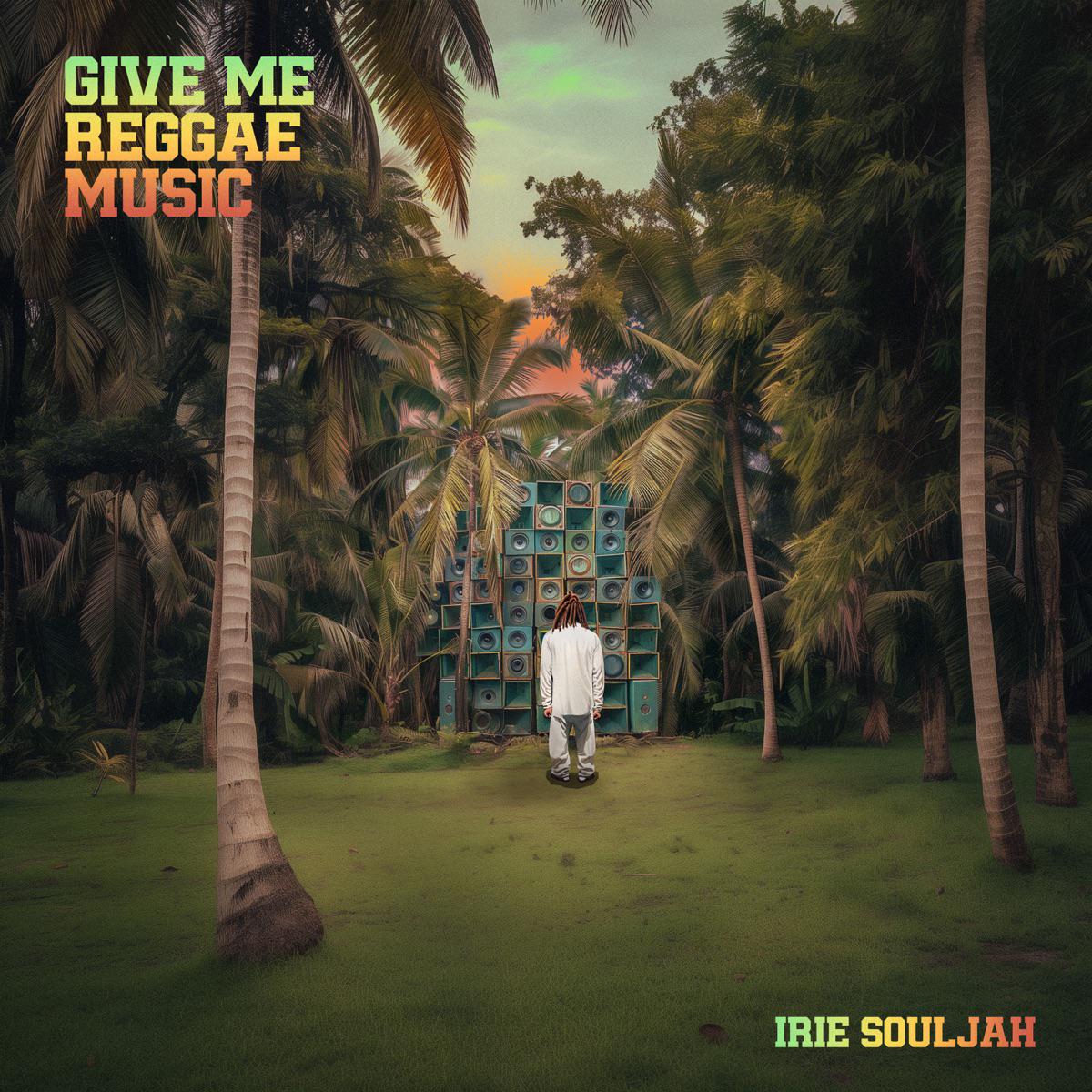 Give Me Reggae Music - Irie Souljah
