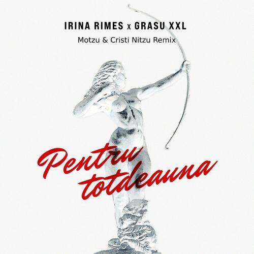 Irina Rimes feat. Grasu XXL - Pentru Totdeauna (Motzu & Cristi Nitzu Remix)