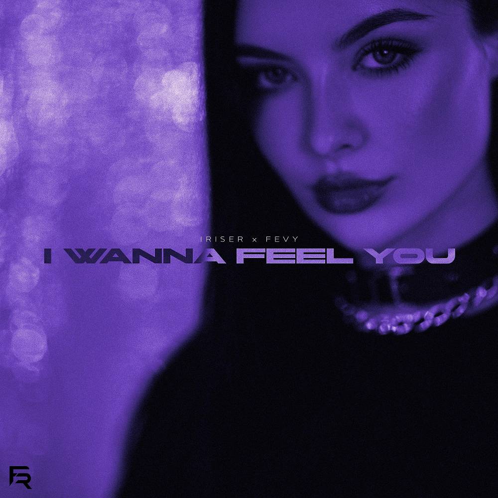 I Wanna Feel You - Iriser & Fevy