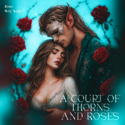 Iriser & Serj Lazar - A Court of Thorns and Roses