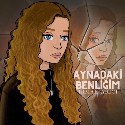 Irmak Arıcı - Aynadaki Benliğim