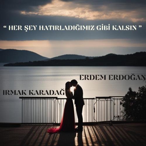 Her Şey Hatırladığımız Gibi Kalsın - Irmak Karadağ & Erdem Erdoğan