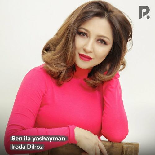 Iroda Dilroz - Sen Ila Yashayman