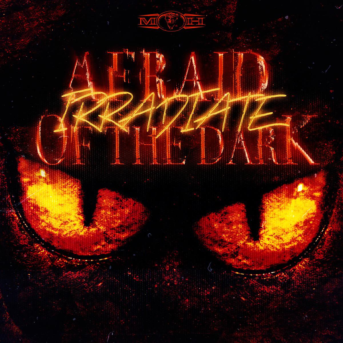 Afraid of the Dark - Irradiate