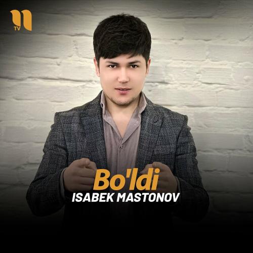 Isabek Mastonov - Bo'ldi