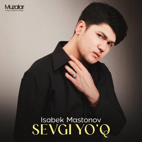 Исабек Мастонов - Sevgi yo’q