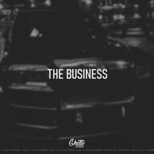 The Business - Ishnlv feat. Naja