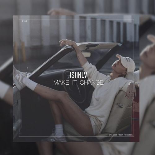 Ishnlv - Make It Change