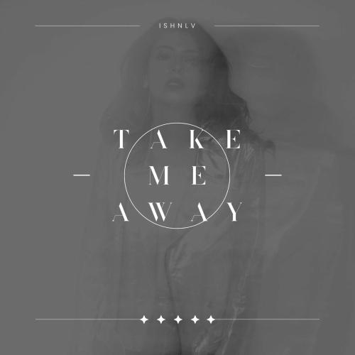 Ishnlv - Take Me Away