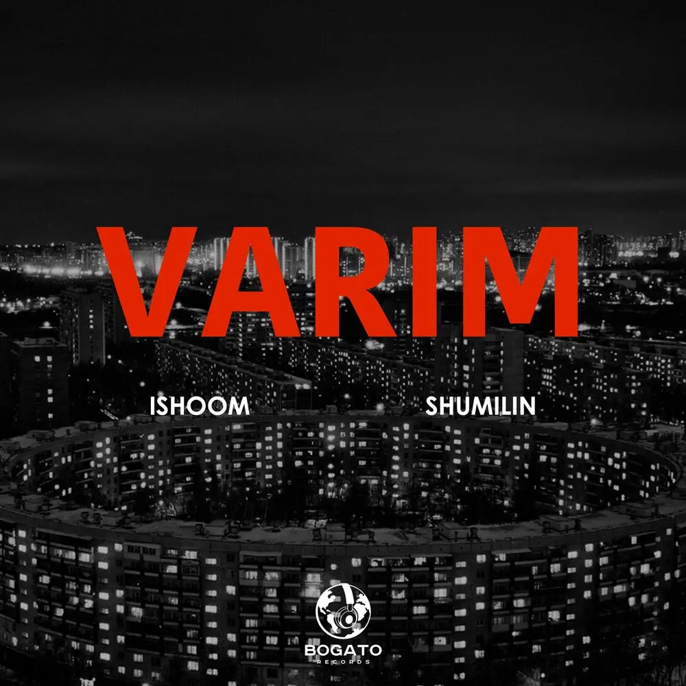 VARIM - ishoom, Shumilin