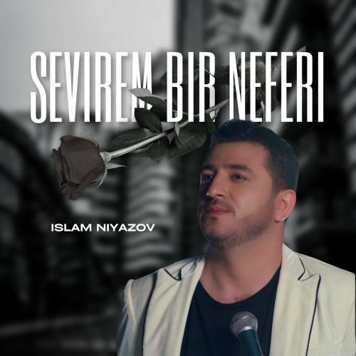 Sevirem Bir Neferi - Islam Niyazov