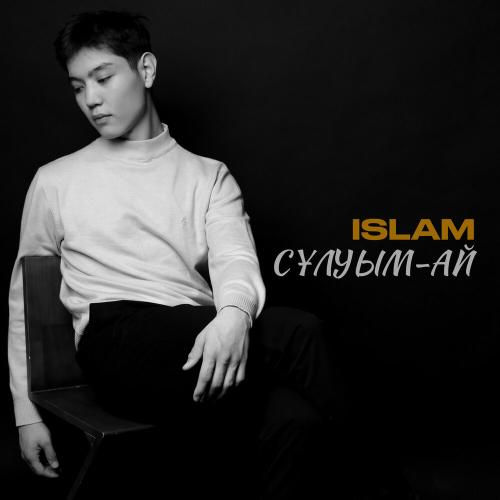 Islam - Сұлуым-ай