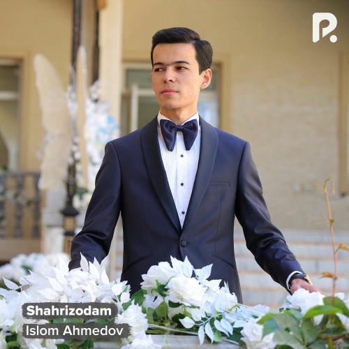 Shahrizodam - Islom Ahmedov