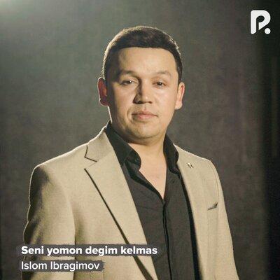 Seni yomon degim kelmas - Islom Ibragimov