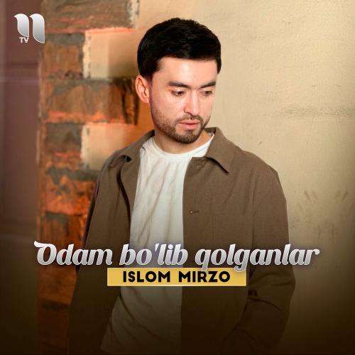 Odam Bo'lib Qolganlar - Islom Mirzo