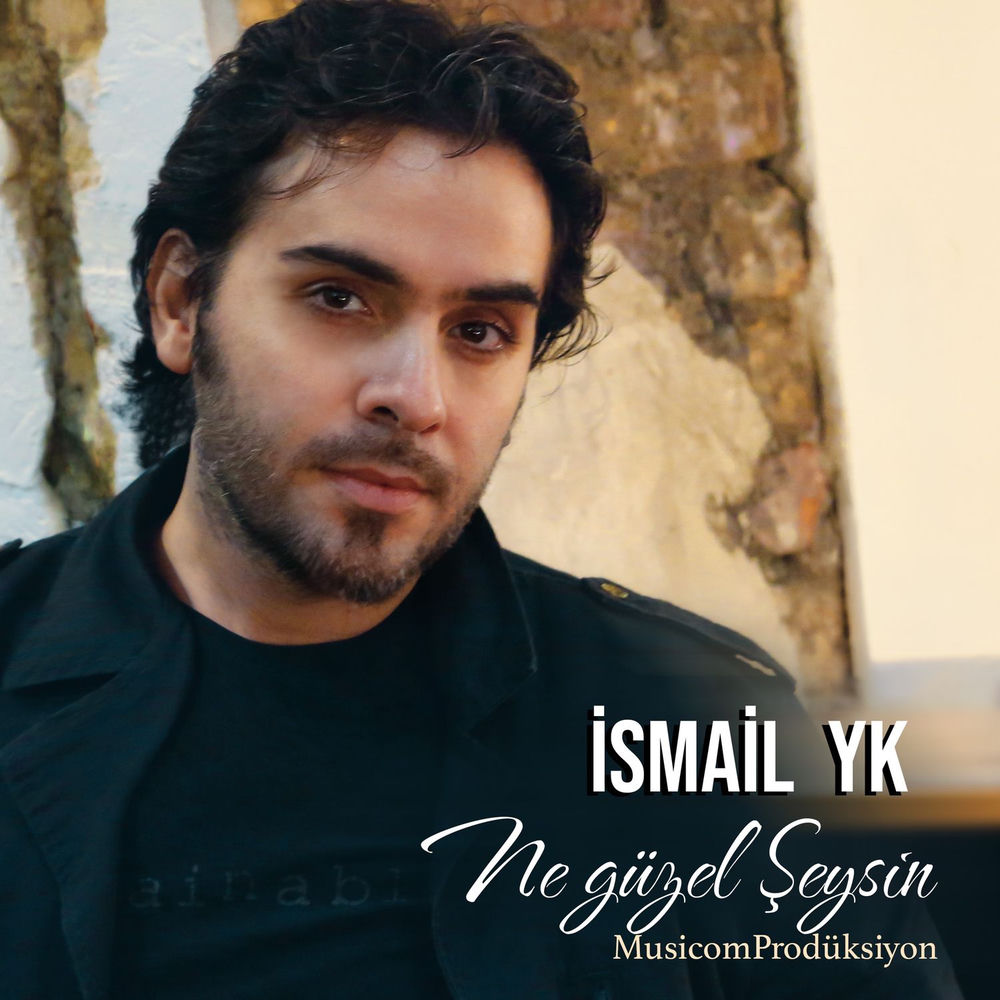 Ismail YK - Ne Güzel Şeysin