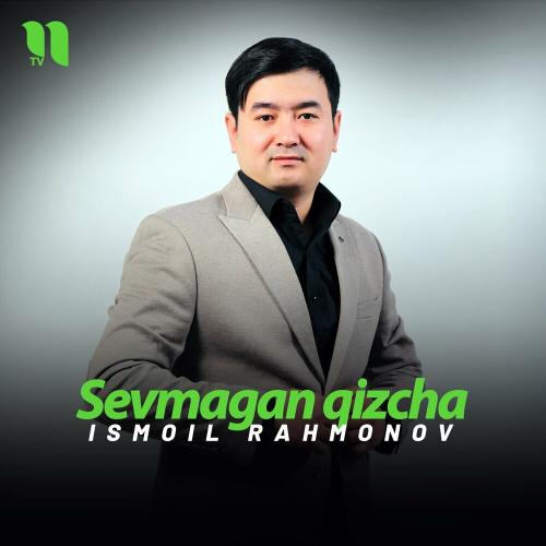 Sevmagan Qizcha - Ismoil Rahmonov