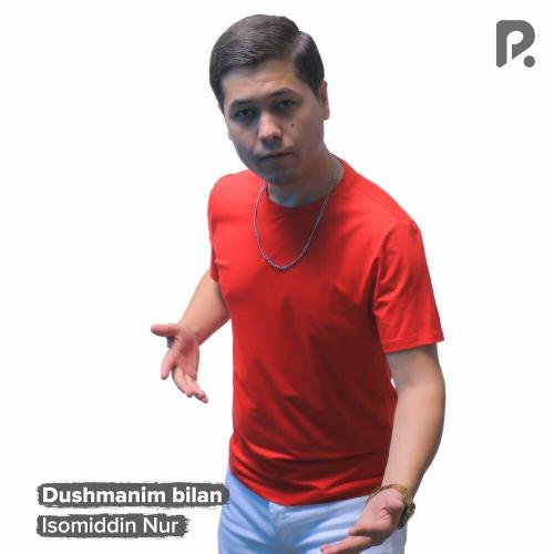 Dushmanim Bilan - Isomiddin Nur