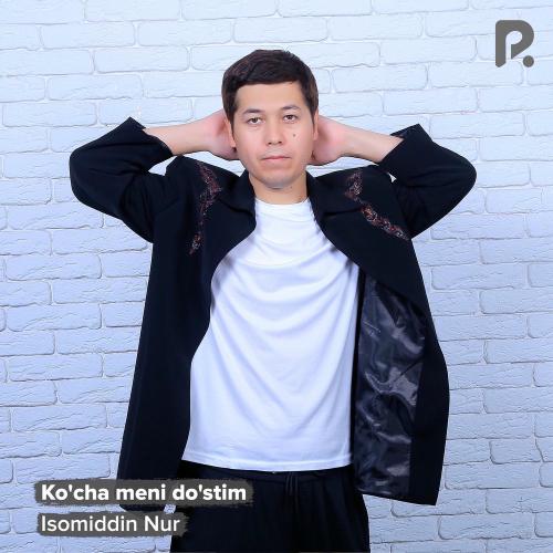 Ko'cha Meni Do'stim - Isomiddin Nur