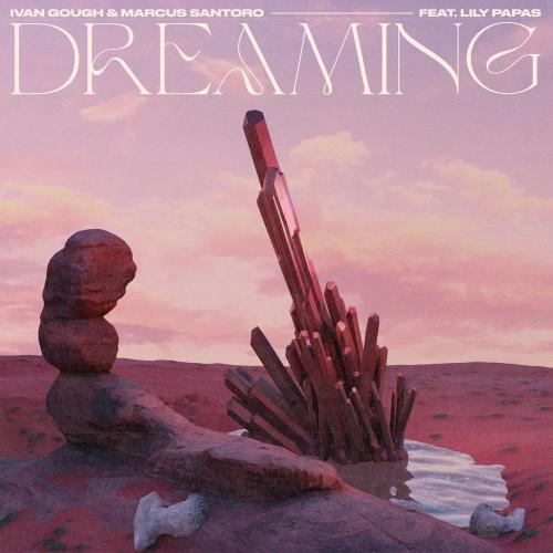 Ivan Gough, Marcus Santoro & Lily Papas - Dreaming