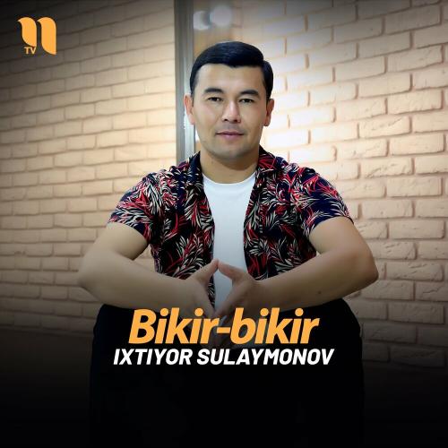 Bikir-bikir - Ixtiyor Sulaymonov