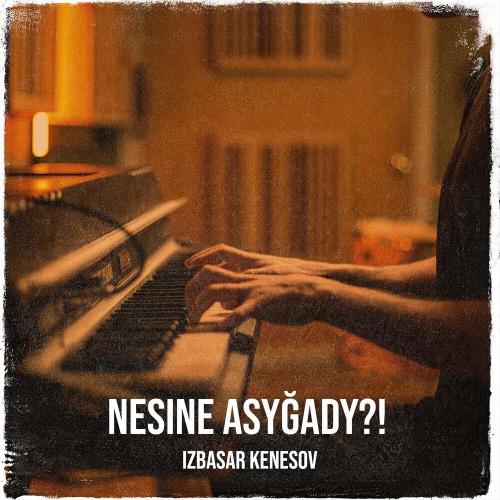 Izbasar Kenesov - Nesine Asyğady?!