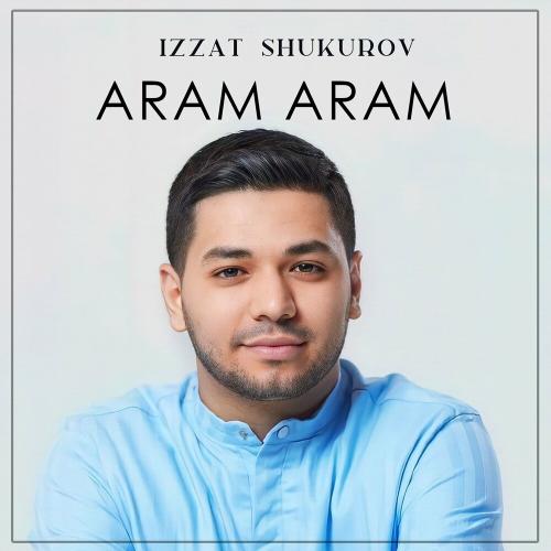 Izzat Shukurov - Aram Aram