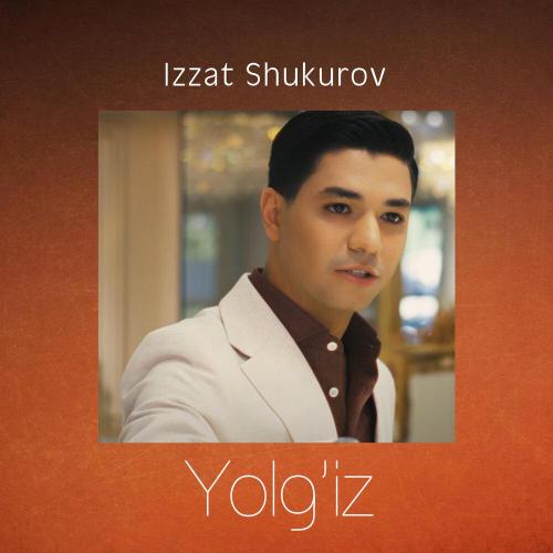 Иззат Шукуров - Yolg'iz
