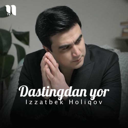 Dastingdan Yor - Izzatbek Holiqov