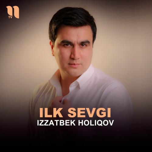 Ilk Sevgi - Izzatbek Holiqov