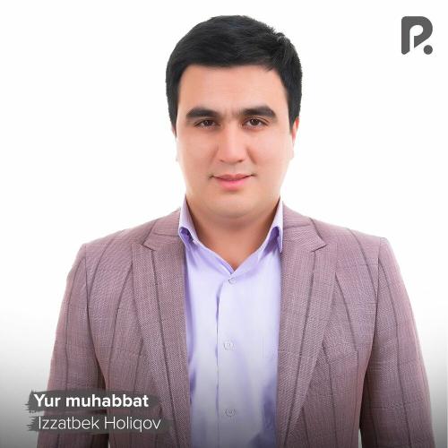 Yur muhabbat - Izzatbek Holiqov