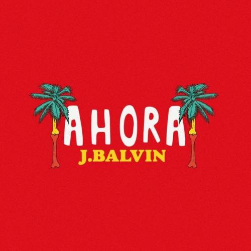 Ahora - J Balvin