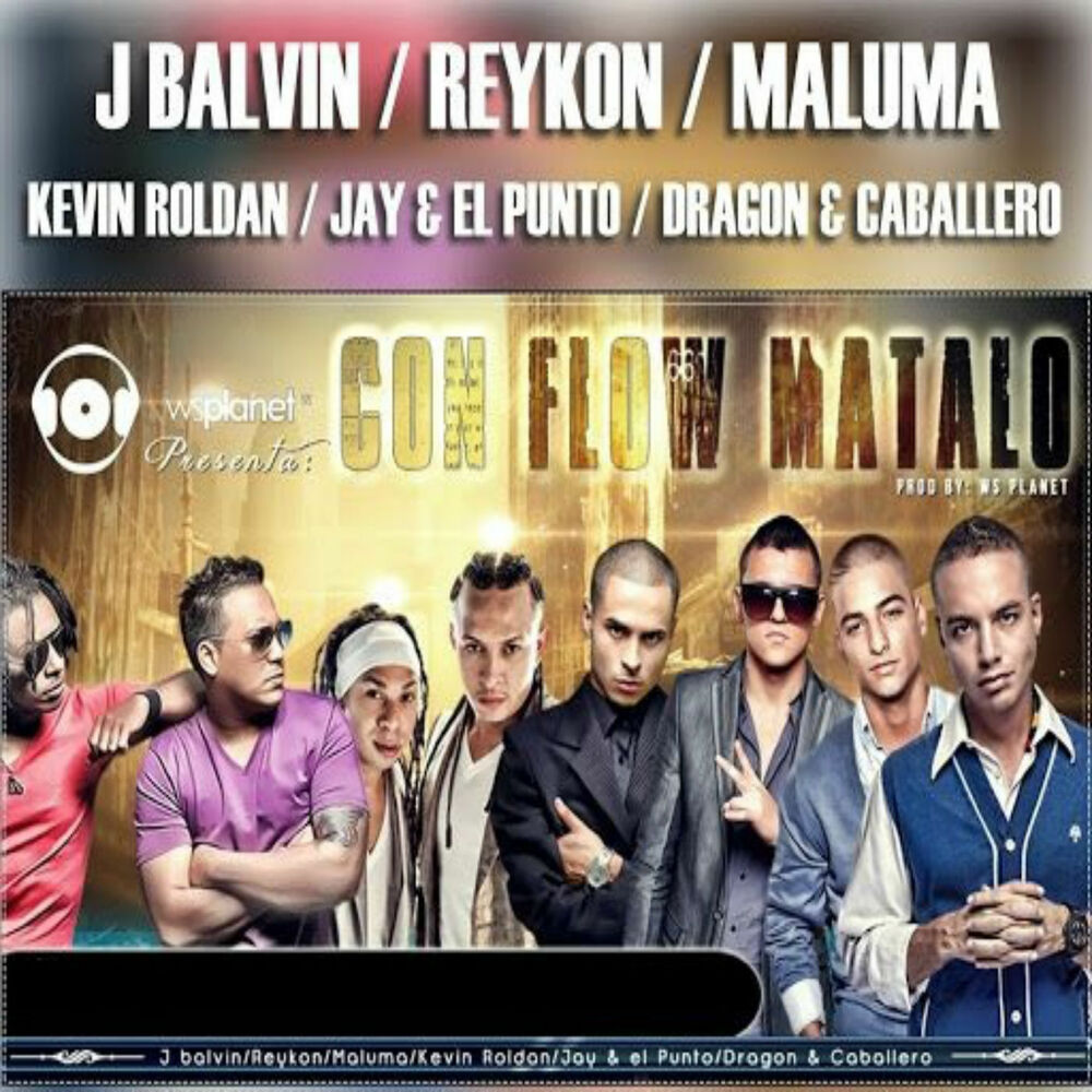 Con Flow Mátalo (Feat. Kevin Roldan, Jay Y El Punto & Dragon & Caballero) - J. Balvin, Reykon & Maluma feat. KEVIN ROLDAN, Jay y el Punto & Dragon & Caballero