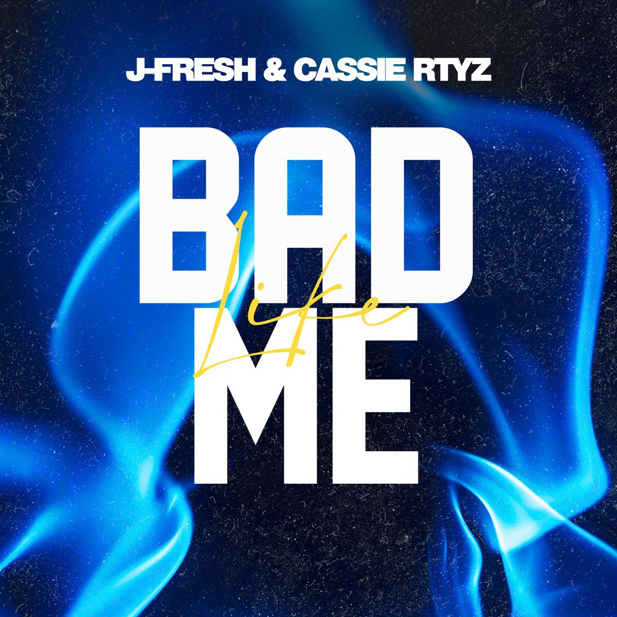 J-Fresh & Cassie Rytz - Bad Like Me (Radio)