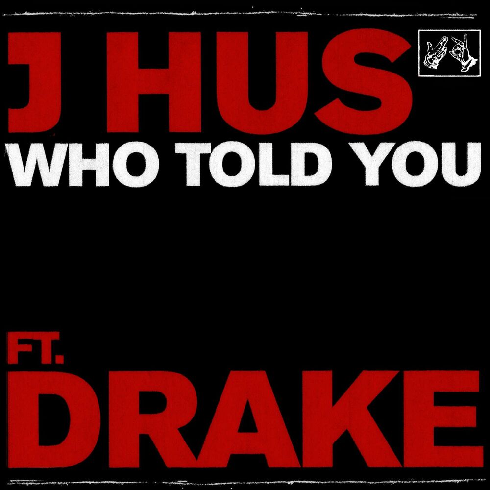 Who Told You (Feat. Drake) - J Hus & Drake