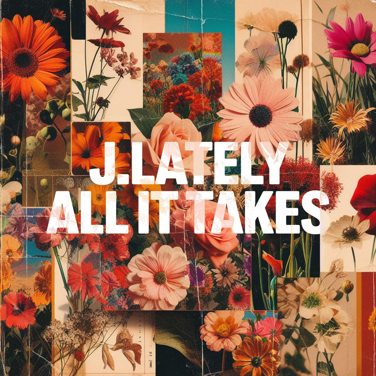 All It Takes - J.Lately