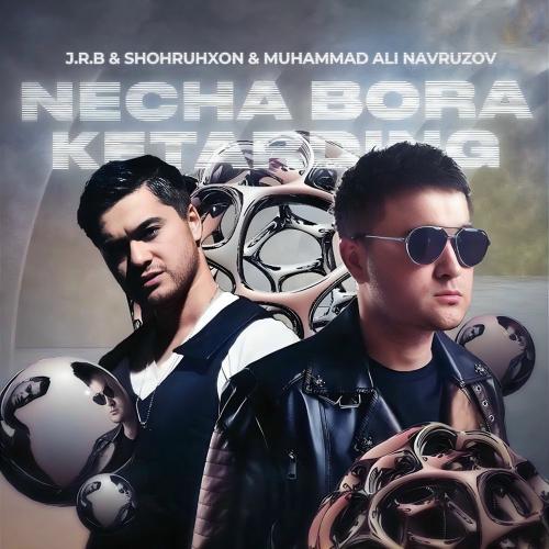 J.r.b, Muhammad Ali Navruzov & Shohruhxon - Necha Bora Ketarding