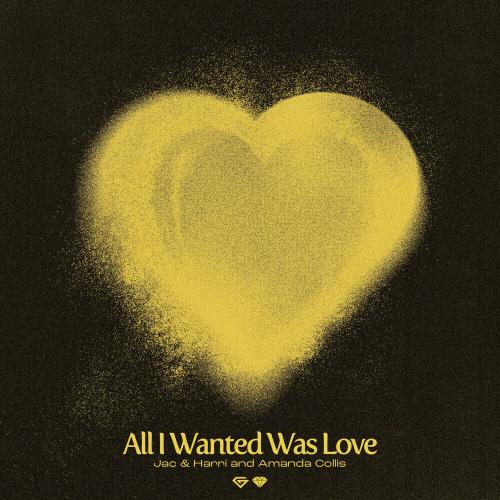 All I Wanted Was Love - Jac & Harri feat. Amanda Collis