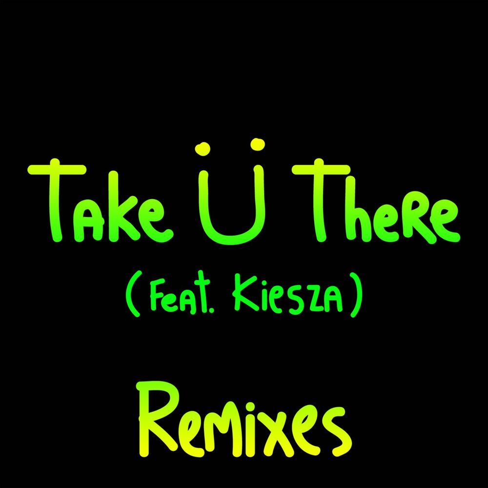 Take Ü There (Feat. Kiesza) (Felix Cartal Remix) - Jack Ü, Skrillex & Diplo feat. Kiesza & Felix Cartal