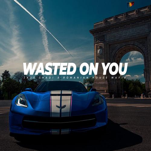 Jade Shadi feat. Romanian House Mafia - Wasted on You