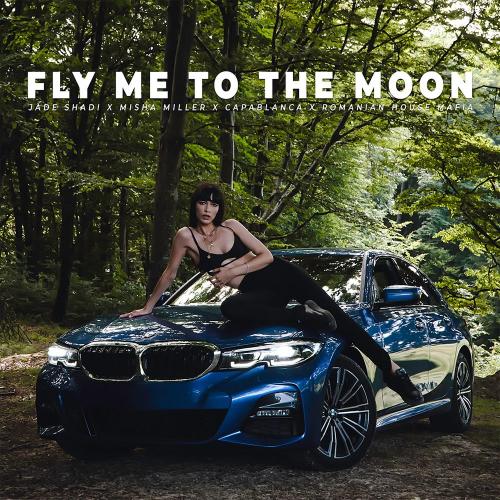 Jade Shadi, Misha Miller, Capablanca & Romanian House Mafia - Fly Me To The Moon