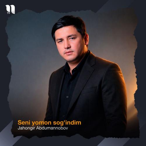 Jahongir Abdumannobov - Seni Yomon Sog'indim