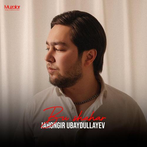Jahongir Ubaydullayev - Bu Shahar