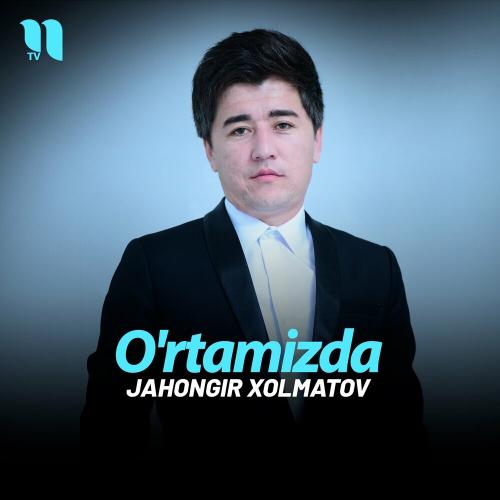 O'rtamizda - Jahongir Xolmatov