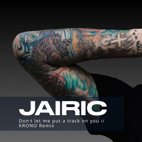 Jairic feat. Krono - Don't Let Me Put The Track On You (Krono Remix Edit)